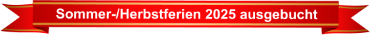 Sommer-/Herbstferien 2025 ausgebucht