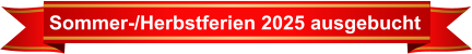 Sommer-/Herbstferien 2025 ausgebucht
